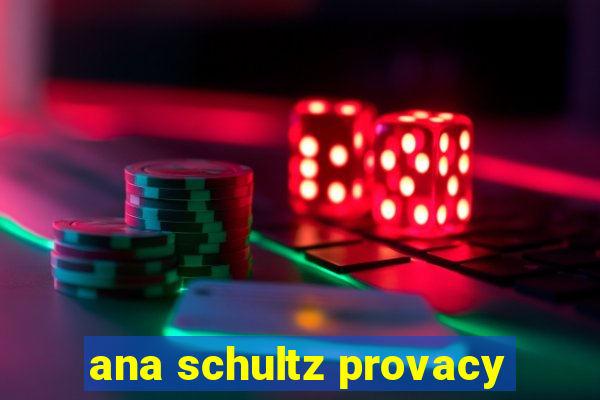 ana schultz provacy